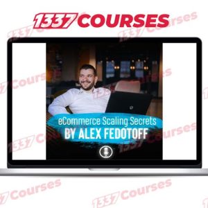 Alex Fedotoff – Ecommerce Scaling Secrets 2019