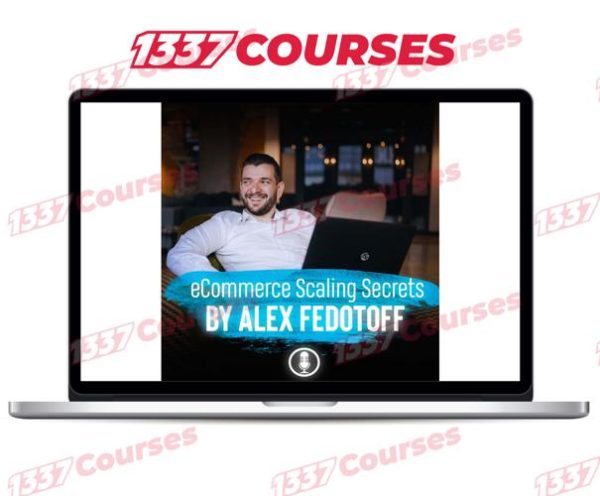 Alex Fedotoff – Ecommerce Scaling Secrets 2019