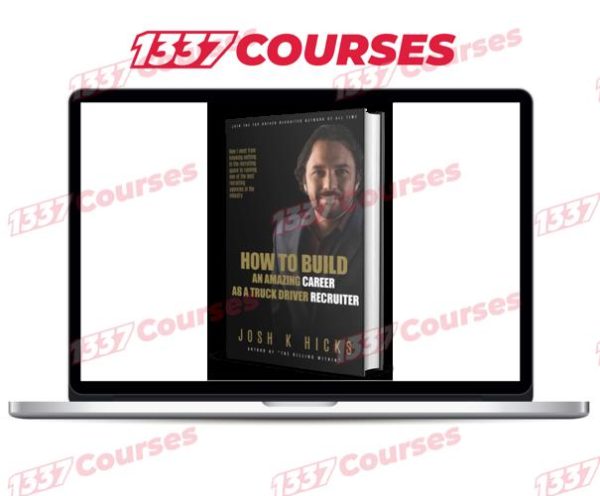 Josh Hicks – How To Build An Amazing Career As A Truck Driver Recruiter