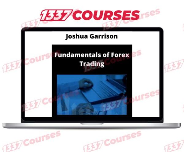 Joshua Garrison – Fundamentals Of Forex Trading