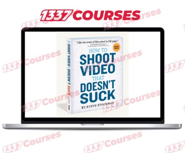 Steve Stockman – How To Shoot Video That Doesn’t Suck – The Video Course